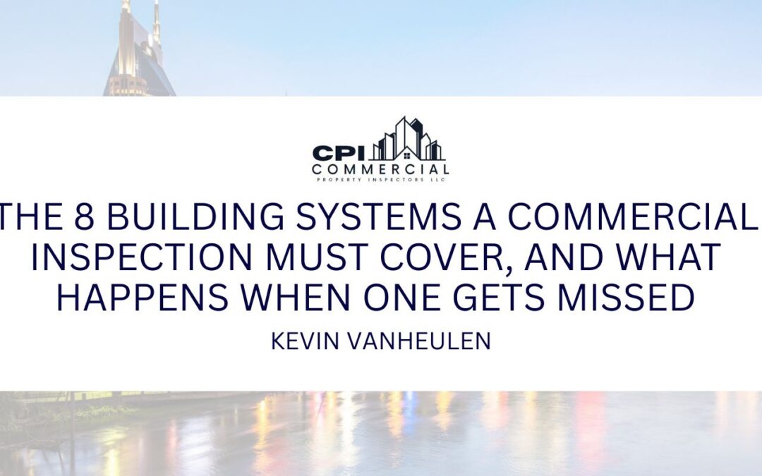 Article title: CPI Header for The 8 Building Systems a Commercial Inspection Must Cover, and What Happens When One Gets Missed